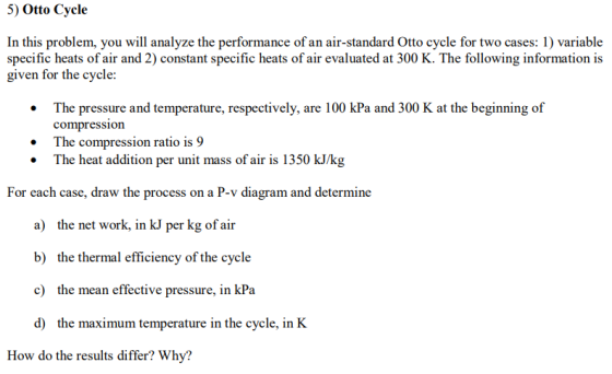5) Otto Cycle In this problem, you will analyze the performance of an air-standard Otto cycle for two cases: 1) variable spec