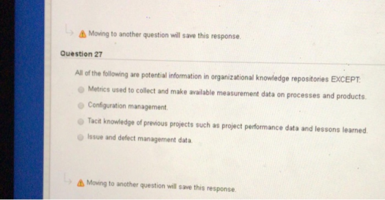 AMoving to another question will save this response. Question 27 All of the following are potential information in organizati