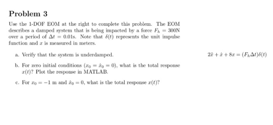 Problem:3 Use the 1-DOF EOM at the right to complete this problem. The EOM describes a damped system that is being impacted b