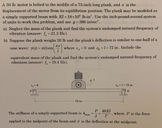 A 50 lb motor is bolted to the middle of a 72-inch long plank, and x is the displacement of the motor from its equilibrium po