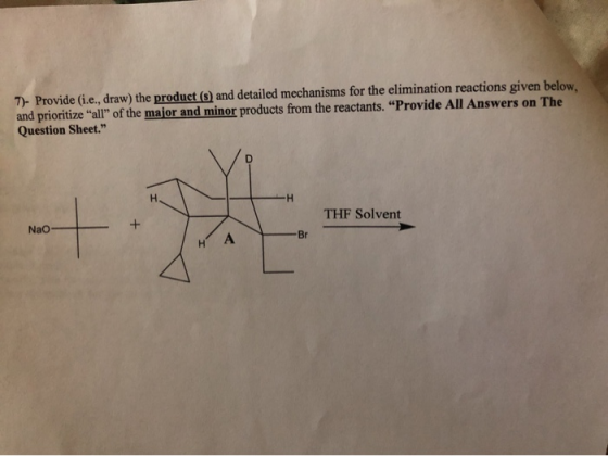 7 Provide (i.e, draw) the product (s) and detailed mechanisms for the elimination reactions given below, and prioritize all