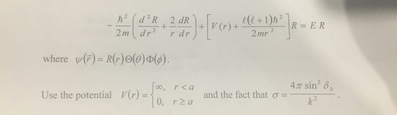 R=ER 2m drrdr where ψ(r) (m, V(r)=lo. 47 sin δ0 and the fact that σ=--k2_- r<a Use the potential r20