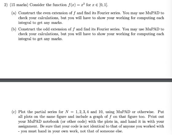 2) (15 marks) Consider the function ffo E [0,1 (a) Construct the even extension of f and find its Fourier series. You may use