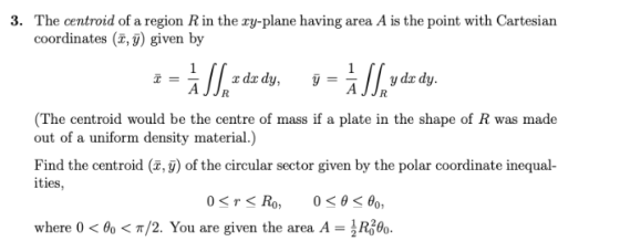 The centroid of a region R in the ry-plane having area A is the point with Cartesian coordinates (T, y) given by 3. -JIRZ dz