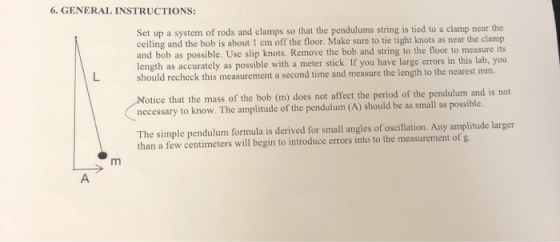 6. GENERAL INSTRUCTIONS: Set up a system of rods and clamps so that the pendulums string is tied to a clamp ceiling and the b