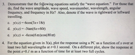 3. Demonstrate that the following equations satisfy the wave equation. For those that do, find the wave amplitude, wave spe