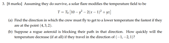 3. [8 marks] Assuming they do survive, a solar flare modifies the temperature field to be T-To [10-y -2(x-1)2+y] (a) Find the