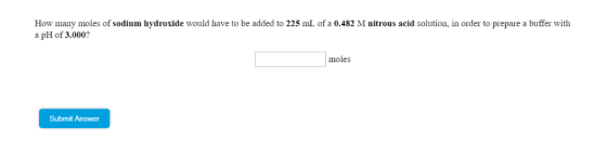 How many moles of sodium hydroxide would have to be added to 225 mL of a 0.482 M nitrous acid solution, in order to prepare a
