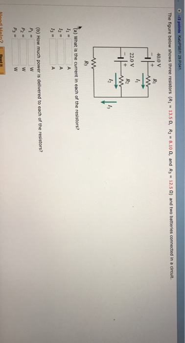 -43 points 11 29 P041 ( .8 100, andR 3. 12.SO) andtwo batt eted in 40.0 v 22.0 V R3 to) What is the current in each of the re