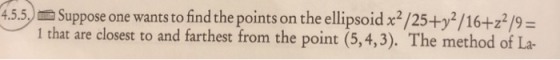 4.55) m Suppose one wants to find the points on the ellipsoid x2/25+72/16+22/9 = 1 that are closest to and farthest from the