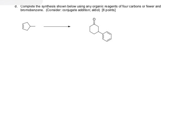 Complete the synthesis shown below using any organic reagents of four carbons or fewer and bromobenzene. (Consider: conjugate