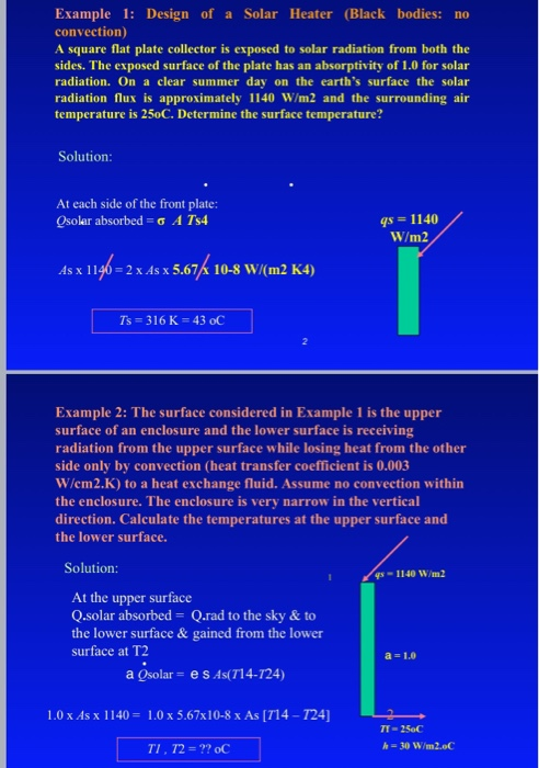 Example 1: Design of a Solar Heater (Black bodies: no convection) A square flat plate collector is exposed to solar radiation