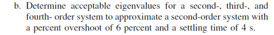 b. Determine acceptable eigenvalues for a second-, third-, and fourth- order system to approximate a second-order system with