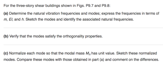 For the three-story shear buildings shown in Figs. P9.7 and P9.8: (a) Determine the natural vibration frequencies and modes,