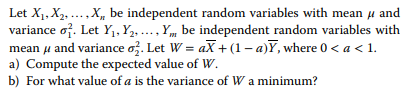 Let Xi, x,, ,X, be independent random variables with mean and variance σ . Let Y1-Y2, , Y, be independent random variables wi