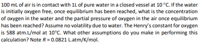 100 mL of air is in contact with 1L of pure water in a closed vessel at 10°c. If the water is initially oxygen free, once equ