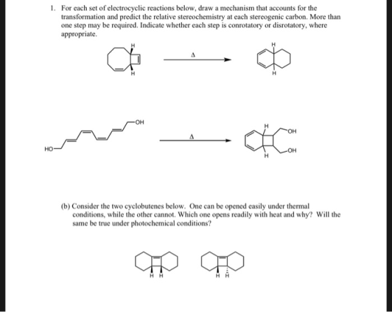 For each set of electrocyclic reactions below, draw a mechanism that accounts for the transformation and predict the relative