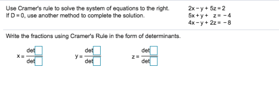 2x y5z 2 5x y 4x y 2z= - Use Cramers rule to solve the system of equations to the right. If D 0, use another method to compl