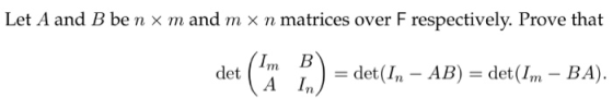 Let A and B be n × m, and m × n matrices over F respectively. Prove that rn ) = det(In-AB) = det(I,n-BA). In det A