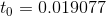 t_0 = 0.019077