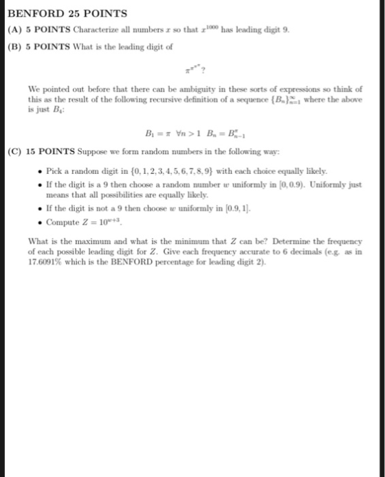 BENFORD 25 POINTS (A) 5 POINTS Characterize all numbersエso that 1000 has leading digit 9. (B) 5 POINTS What is the leading di