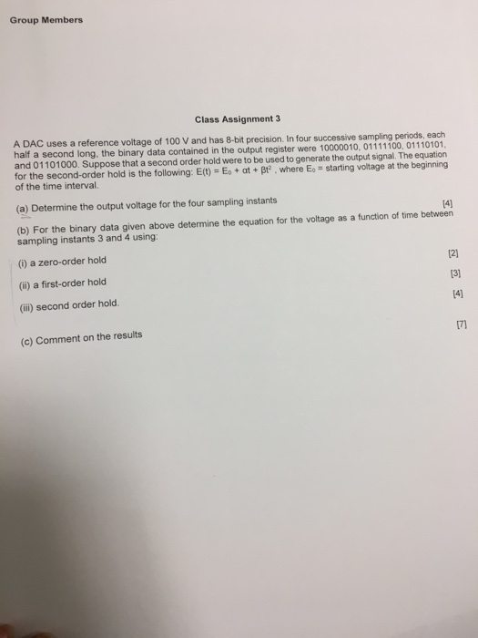 Group Members Class Assignment 3 A DAC uses a reference voltage of 100 V and has 8-bit precision. In four successive sampling