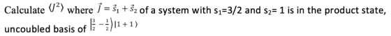 y where-, + of a system with s1-3/2 and s2-1 is in the product state, Calculate uncoubled basis of 2