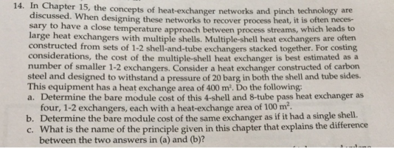 14. In Chapter 15, the concepts of heat-exchanger networks and pinch technology are discussed. When designing these networks