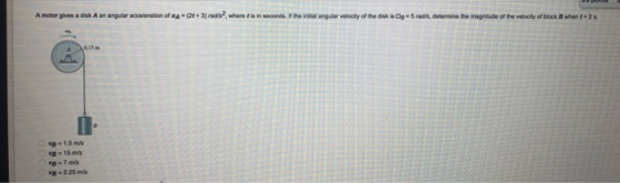 A motor gives a disk A an angular acceleration of aA (2t+ 3) rad/s , where t is in seconds. If the inidial angular velocity o