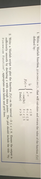 1. Write a Matlab function, piecewise (), that will calculate and return the value of the function f(x) defined by: 0<rS3 3<s