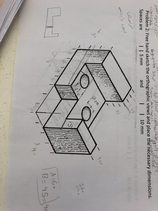Problem 2: Free hand sketch the orthographic views and place the necessary dimensions. Spaces are T1 5 mm and I | 10 mm 15 3s