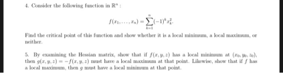 4. Consider the following function in R f(Fi, n)=-1) k-1 Find the critical point of this function and show whether it is a l