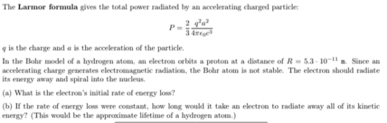 The Larmor formula gives the total power radiated by an accelerating charged particle: 3 4πε。c3 g is the charge and a is the