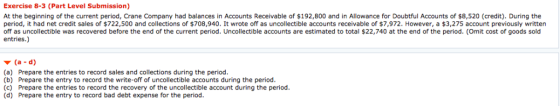 Exercise 8-3 (Part Level Submission) At the beginning of the current period, Crane Company had balances in Accounts Receivabl