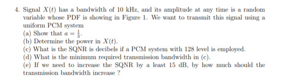 4. Signal X(t) has a bandwidth of 10 kHz, and its amplitude at any time is a random variable whose PDF is showing in Figure 1