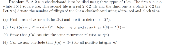 Problem 7. A 2 × n clockerboard is to be tiled using three types of tiles. The first tile is a white 1 x 1 square tile. The s