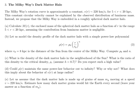 3. The Milky Ways Dark Matter Halo The Milky Ways rotation curve is approximately a constant, v(r) ~220 km/s, for 5 20 kpc,