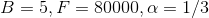 B=5, F 80000, a= 1/3