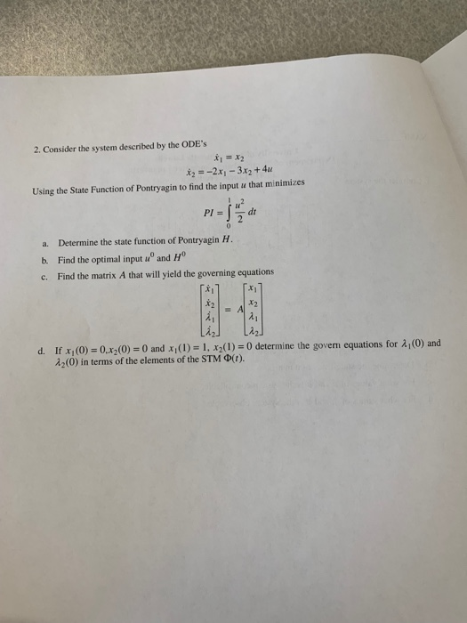 2. Consider the system described by the ODEs 2x1-3x2 +4u Using the State Function of Pontryagin to find the input u that min