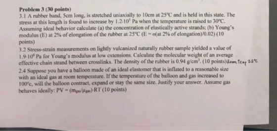 Problem 3 (30 points) 3.1 A rubber band, 5cm long, is stretched uniaxially to 10cm at 25C and is held in this state. The stre