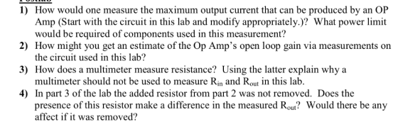1) How would one measure the maximum output current that can be produced by an OP Amp (Start with the circuit in this lab and