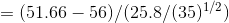 =(51.66-56)/(25.8/(35)^{1/2})