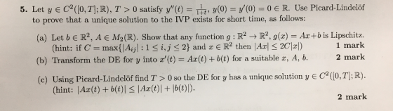 5. Let y E C2([0, T]; R), T > 0 satisfy y(t) = 피t, y(0) = y(0) = 0 e R. Use Picard-Lindelöf 1+t to prove that a unique sol