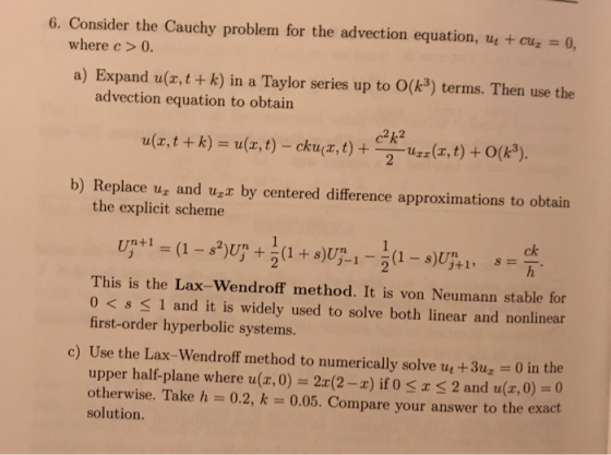 6. Consider the Cauchy problem for the advection equation, u +cu0, where c>0 a) Expand u(z,t + k) in a Taylor series up to O(