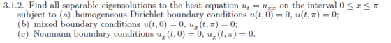 the interval 0 < x < T 3.1.2. Find all separable eigensolutions to the heat equation ut subject to (b) mixed boundary conditi