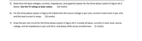 5) Determine the base voltages, currents, impedances, and apparent power for the three-phase system in figure A4-3 below. Use
