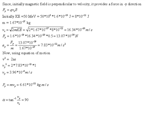 Since, initially magnetic field is perpendicular to velocity, it provides a force in -y direction Initi ally KE50 V010 1.6*10