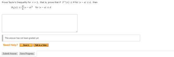 Prove Taylors inequality for n = 2, that is, prove that if If(x)| M for lx-al d, then 1R2(x) l s 쯩lx-a13 for lx-al sd This