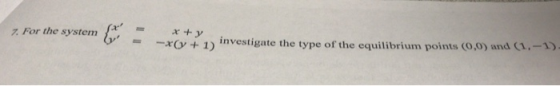 [a z For the system x+1) investigate the type of the equilibrium points (0,0) and (1.-1.