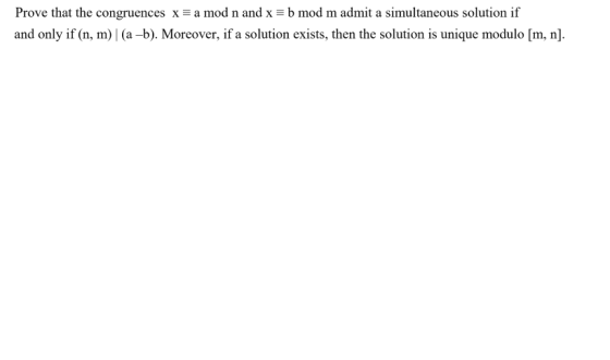 Prove that the congruences x-a mod n and x b mod m admit a simultaneous solution if and only if (n, m) | (a -b). Moreover, if